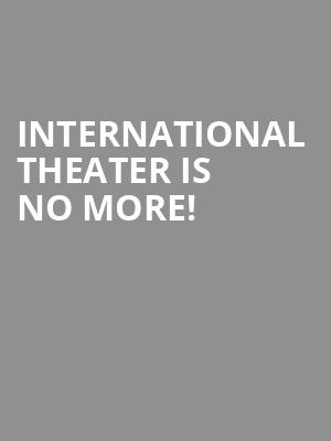 International Theater is no more